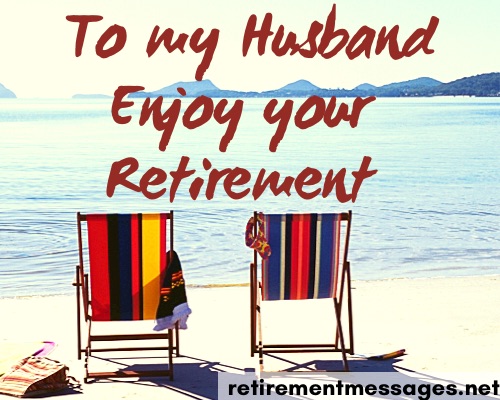 to my husband enjoy your retirement