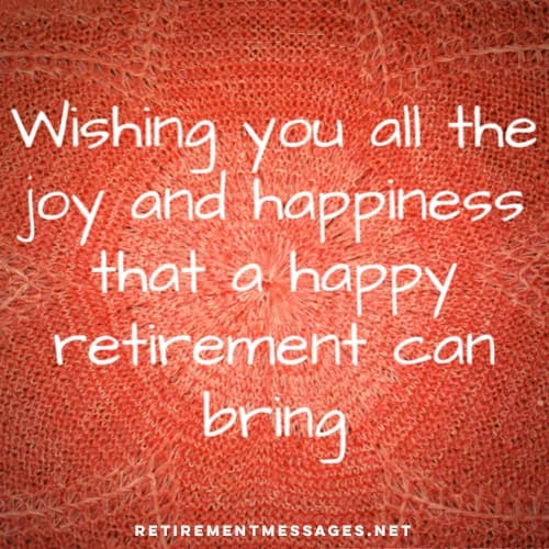 wishing you all the joy retirement can bring