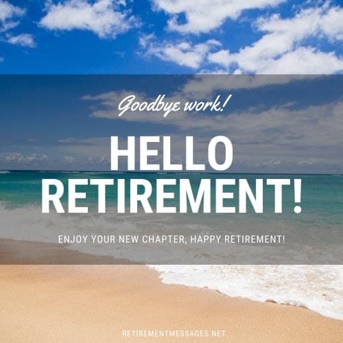 goodbye work hello retirement quote.
