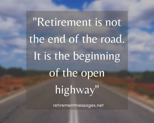 retirement is not the end of the road quote