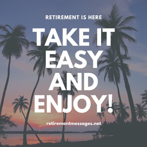take it easy and enjoy retirement quote